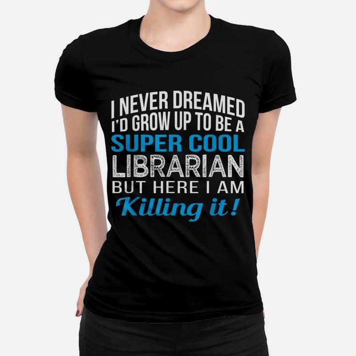 Super Cool Librarian Funny Gift T Shirt Women T-shirt