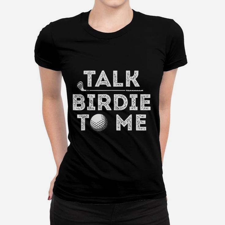 Talk Birdie To Me Funny Golf Player Pun Golfer Women T-shirt