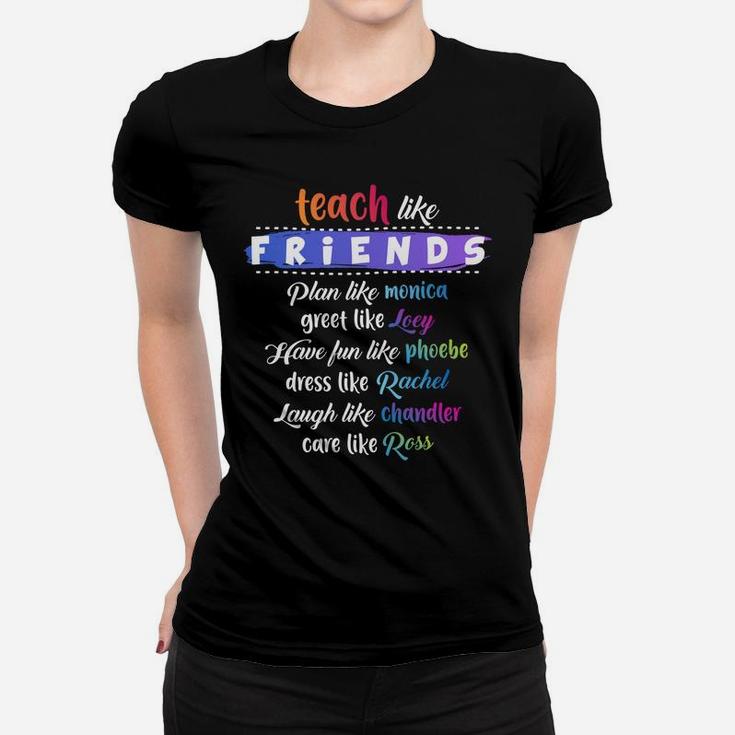 Teach Like Friends Plan Like Greet Like Have Funny Quote Gif Women T-shirt