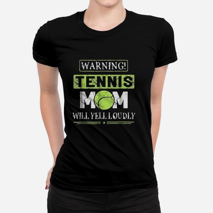 Tennis Mom Mothers Day Warning Will Yell Loudly Women T-shirt
