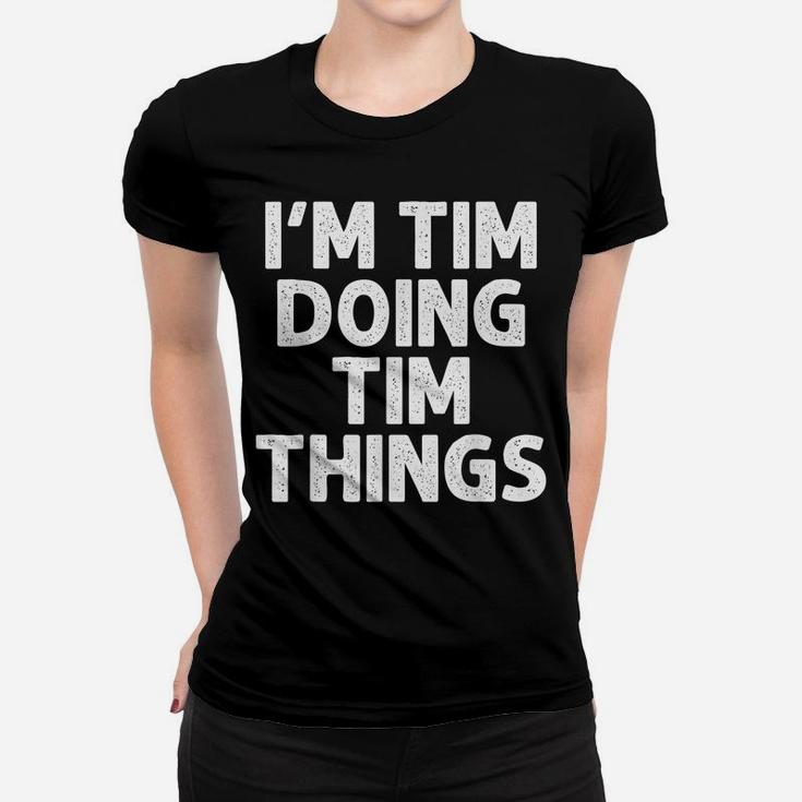 TIM Gift Doing Name Things Funny Personalized Joke Men Women T-shirt