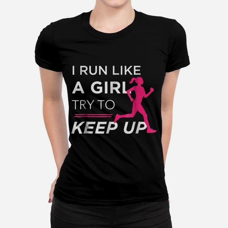 Tshirt For Female Runners - I Run Like A Girl Try To Keep Up Women T-shirt