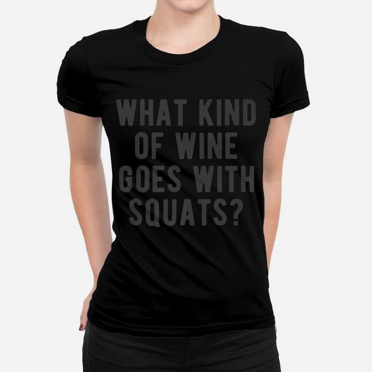 What Kind Of Wine Goes With Squats Funny Gym Lifting Quote Women T-shirt