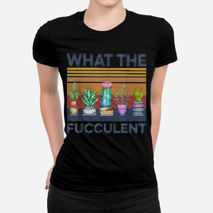 What The Fucculent Cactus Succulents Gardening Retro Vintage Women T-shirt