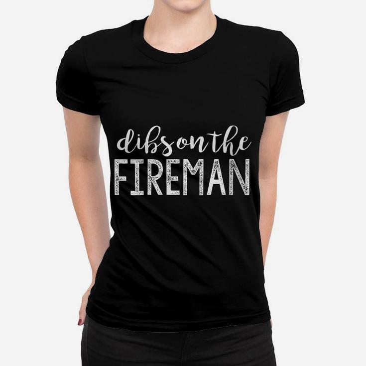 Womens Dibs On The Fireman Funny Wife Girlfriend Firefighter Gift Women T-shirt