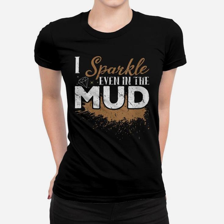 Womens I Sparkle Even In The Mud Off Roading ATV Mudding Four Wheel Women T-shirt