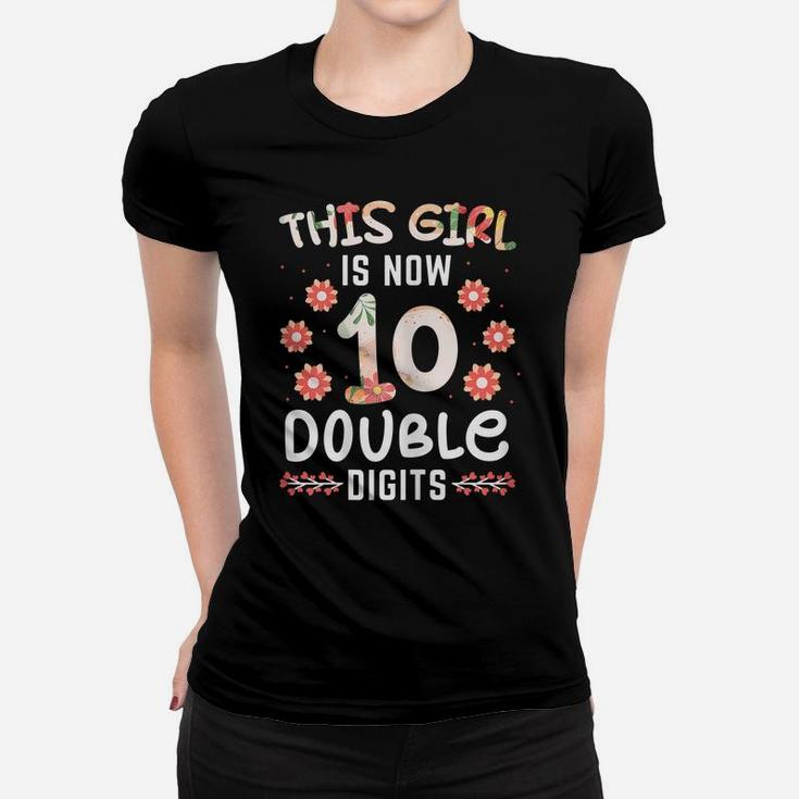 Womens This Girl Is Now 10 Double Digits For A Girl 10 Years Women T-shirt