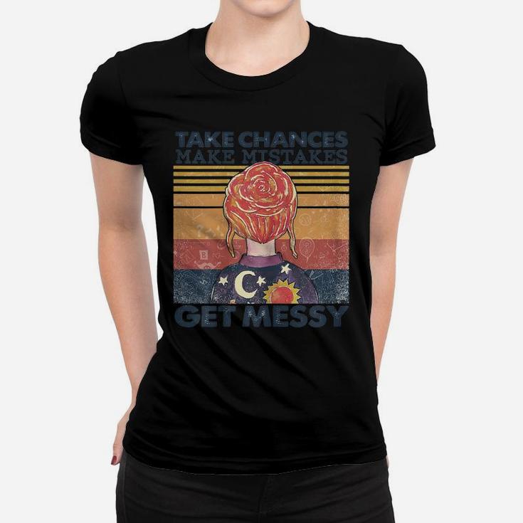 Womens Womens Take Chances Make Mistakes Get Messy Women T-shirt
