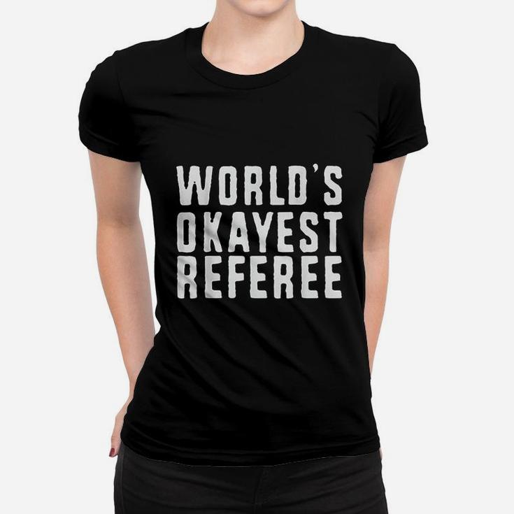 Worlds Okayest Referee Basketball Football Hockey Women T-shirt