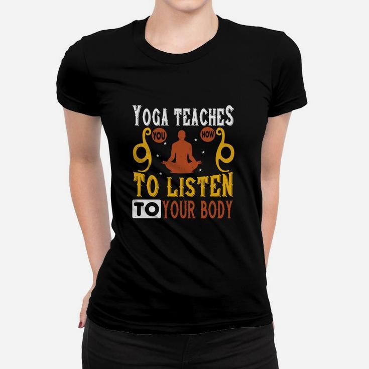 Yoga Teaches You How To Listen To Your Body Women T-shirt