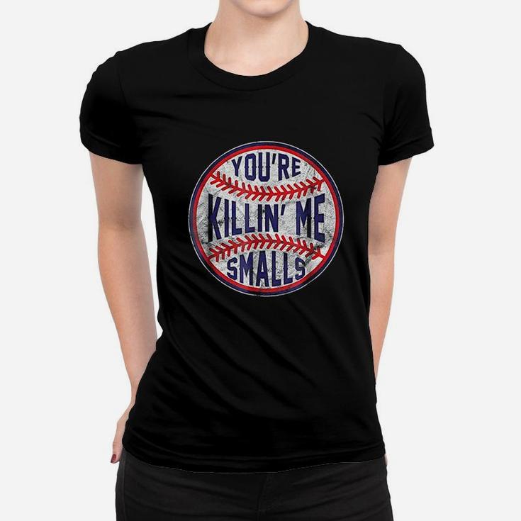 Youre Killin Me Smalls Funny Designer Baseball Women T-shirt