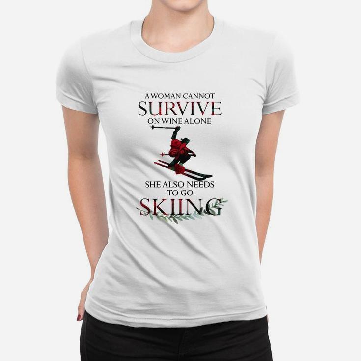 A Woman Cannot Survive On Wine Alone She Also Needs Skiing Shirt Women T-shirt