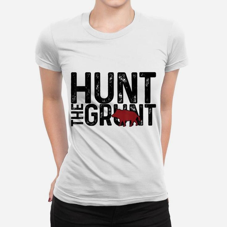 Boar Hog Pig Hunting Hunt The Grunt Funny Hog Hunter Gift Women T-shirt
