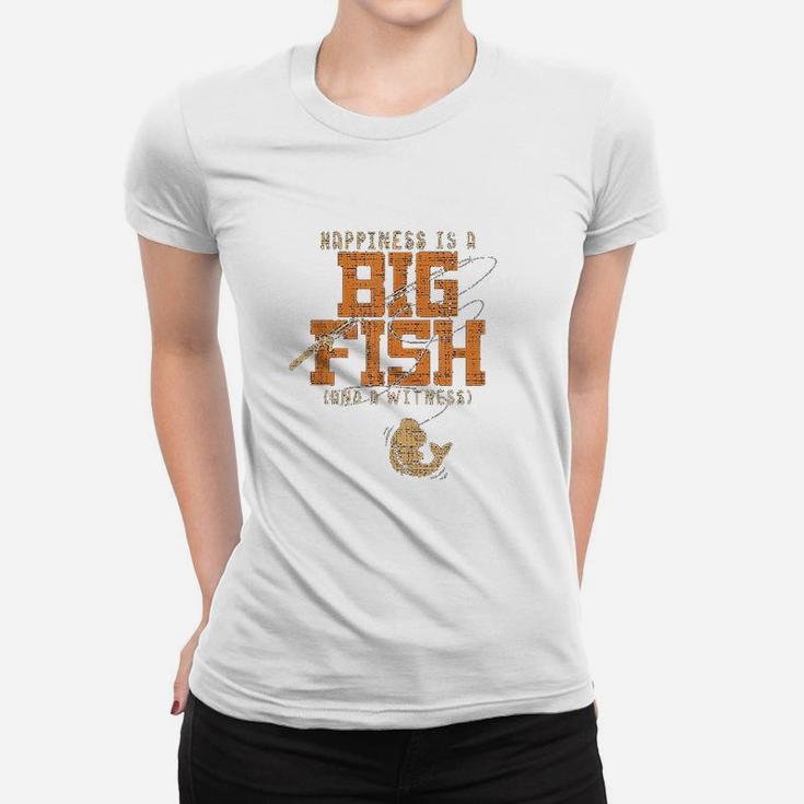 Happiness Is A Big Fish And A Witness Fishing Women T-shirt