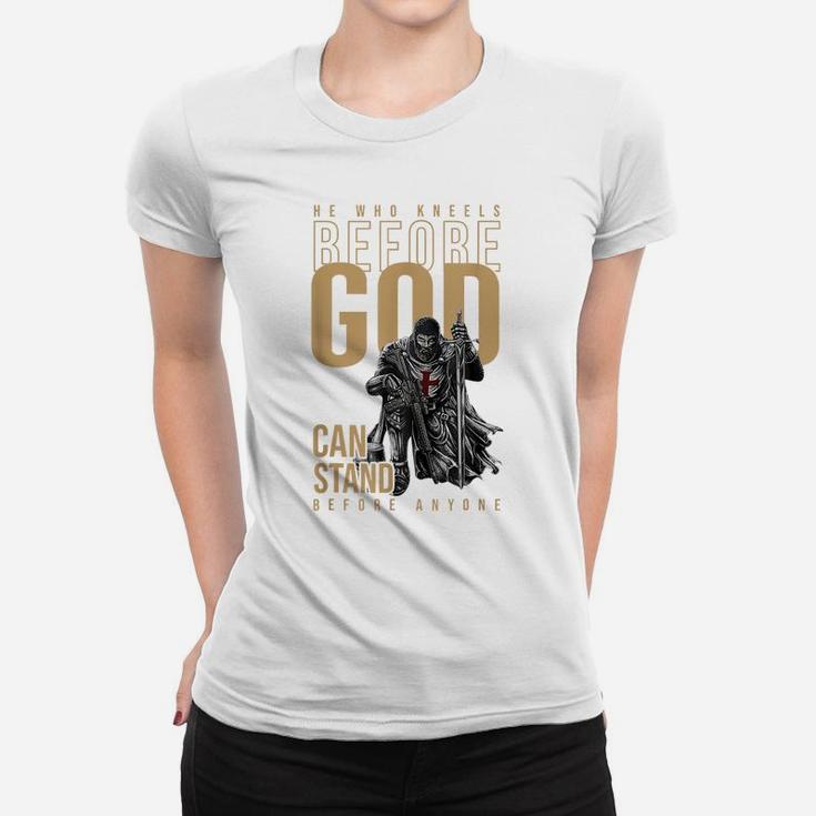 He Who Kneels Before God Can Stand Before Anyone Women T-shirt