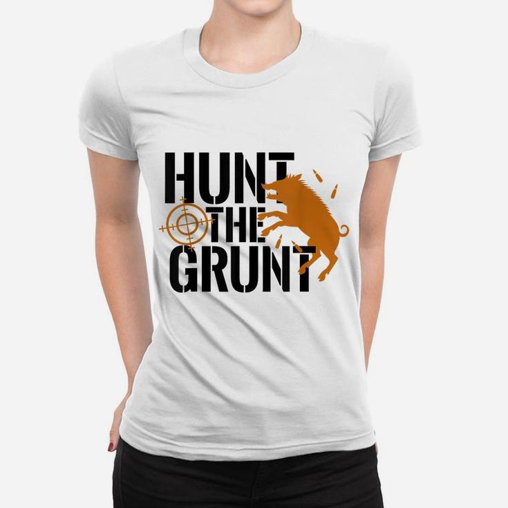 Hunt The Grunt Hog Pig Boar Hunting Season  Gift Women T-shirt