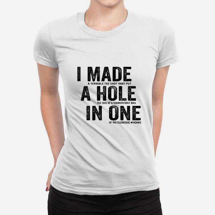 I Made A Hole In One Funny Golf Lovers Women T-shirt