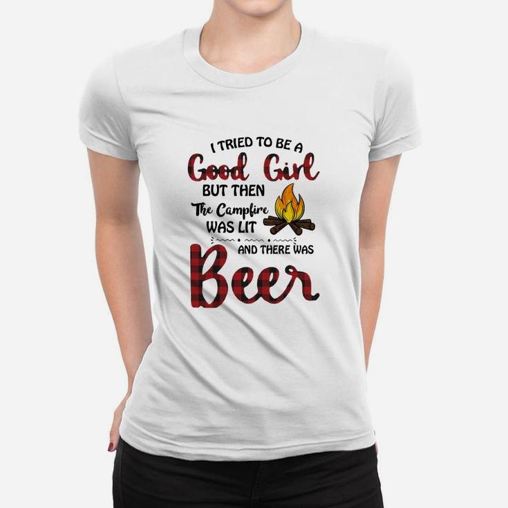 I Tried To Be Good Girl But Then The Campfire Was Lit And There Was Beer Women T-shirt