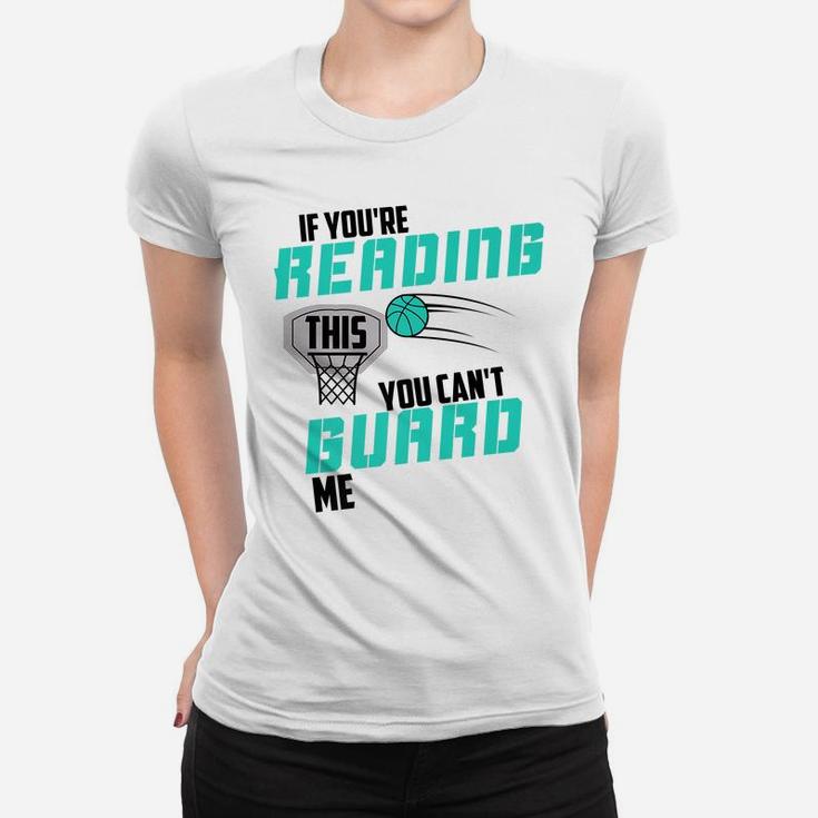 If You're Reading This You Can't Guard Me Basketball Gift Women T-shirt