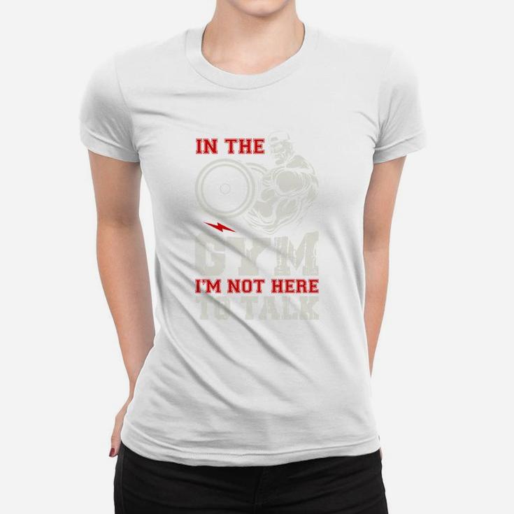 In The Gym I Am Not Here To Talk Quote For Gymer Ladies Tee