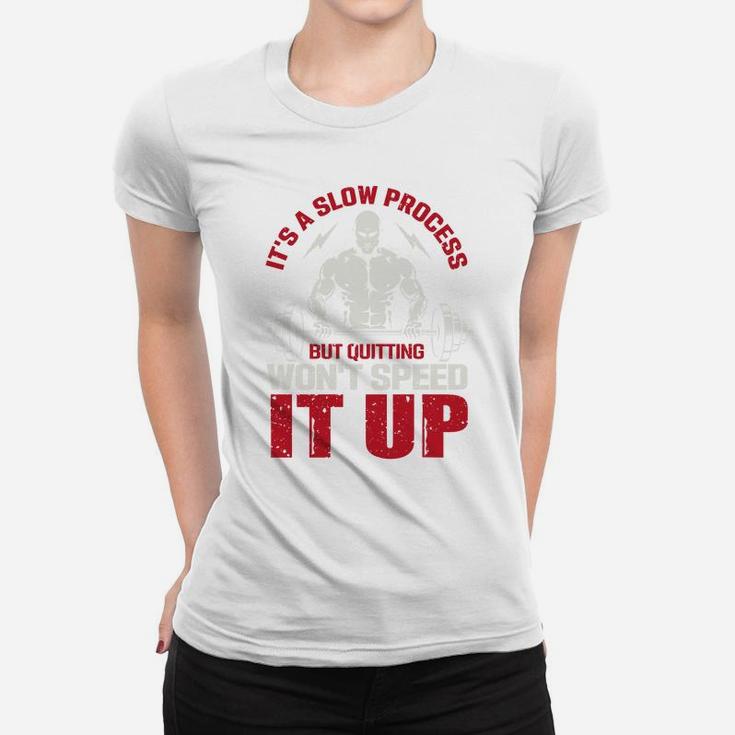 It Is A Slow Process But Quitting Wont Speed It Up Strongest Gymer Ladies Tee