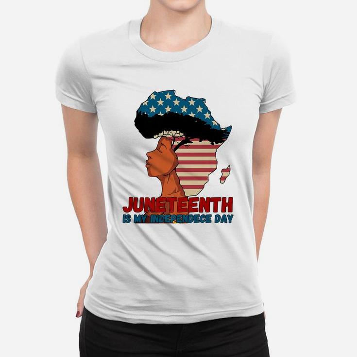 Juneteenth Is My Independence Day, 4Th Of July Black History Women T-shirt