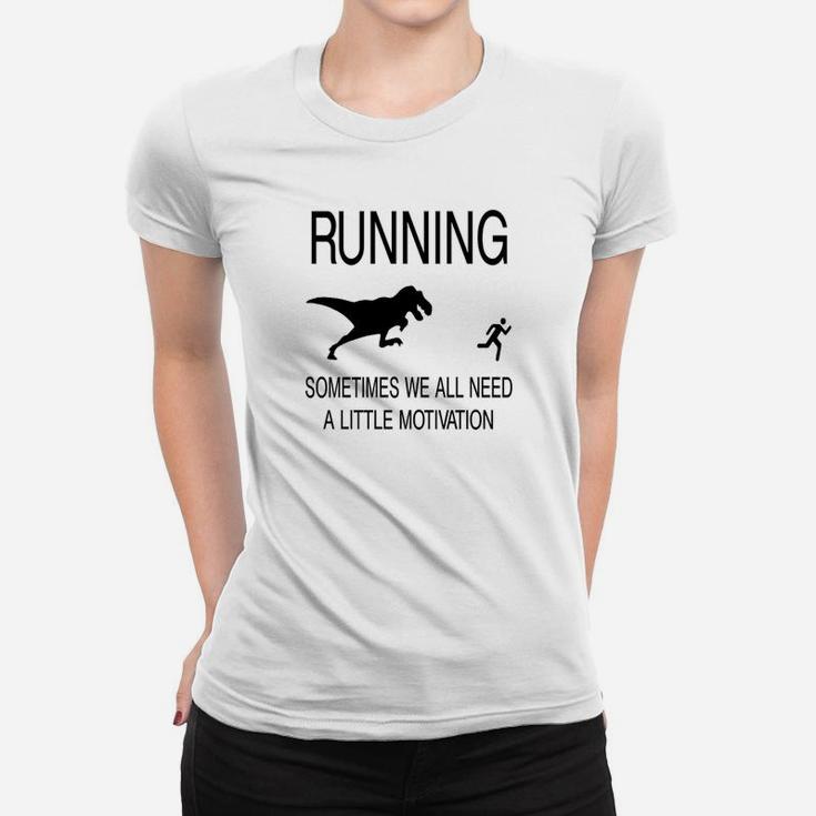 Running Sometimes We Need Little Motivation Women T-shirt