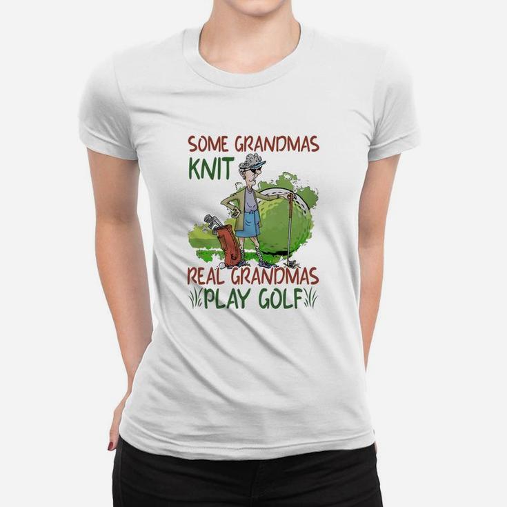 Some Grandmas Knit Real Grandmas Play Golf Shirt Women T-shirt