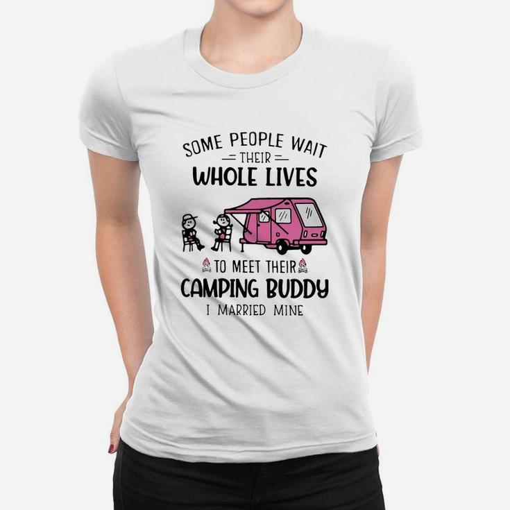 Some People Wait Their Whole Lives To Meet Their Camping Buddy Women T-shirt