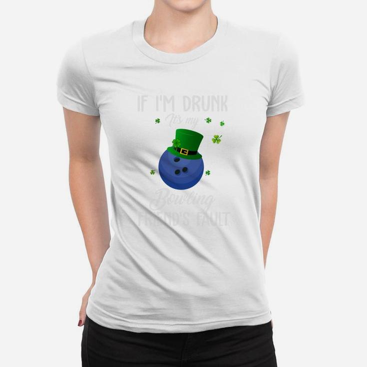 St Patricks Day Leprechaun Hat If I Am Drunk It Is My Bowling Friends Fault Sport Lovers Gift Women T-shirt