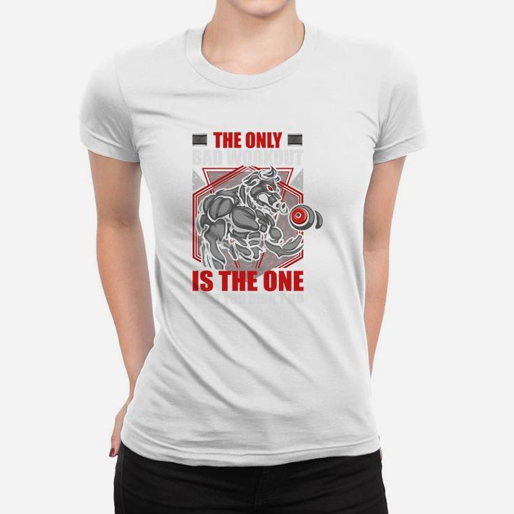 The Only Bad Workout Is The One That You Did Not Do Ladies Tee