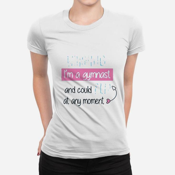 Warning I Am A Gymnast And Could Flip At Any Moment Women T-shirt