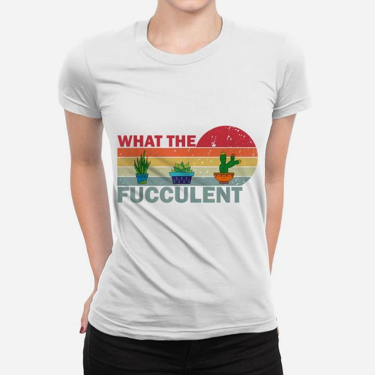 What The Fucculent Shirt Retro Vintage Cactus Succulents Women T-shirt