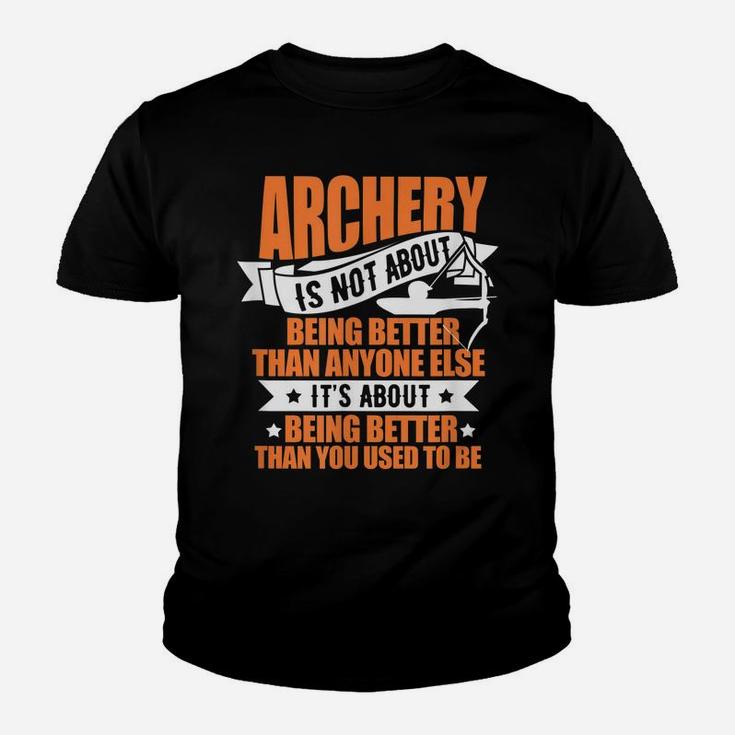 Archery Archer Bow Hunter Archery Is Not About Being Better Youth T-shirt