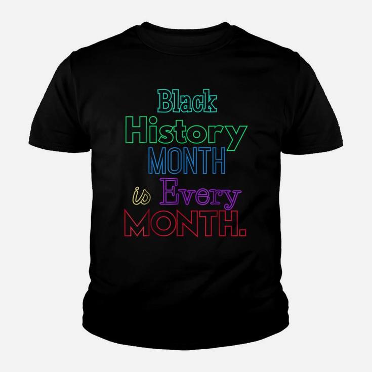 Black History Month Is Every Month African American Shirt Youth T-shirt