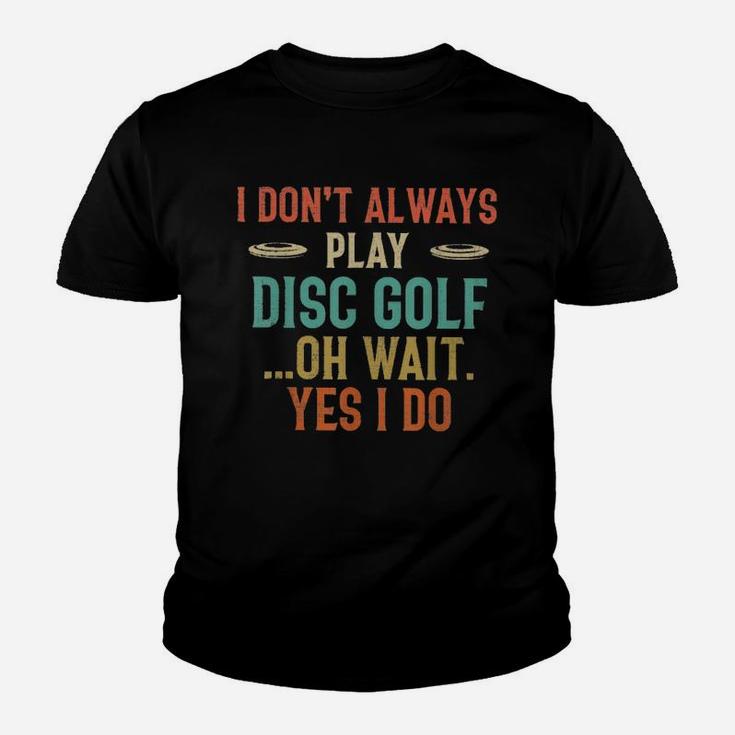 Disc Golf I Dont Always Play Golf Classic Youth T-shirt