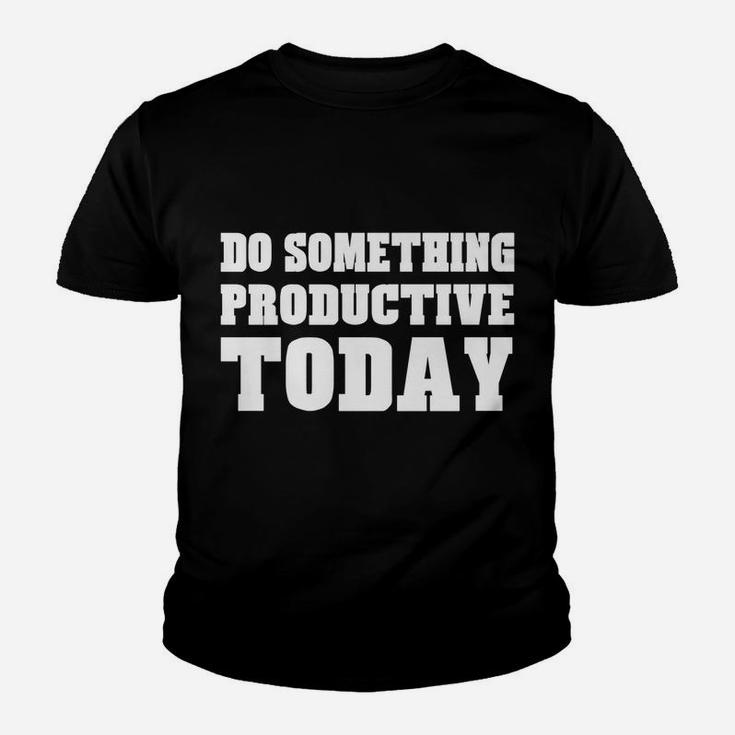 Do Something Productive Today Shirt Motivation Inspiration Youth T-shirt