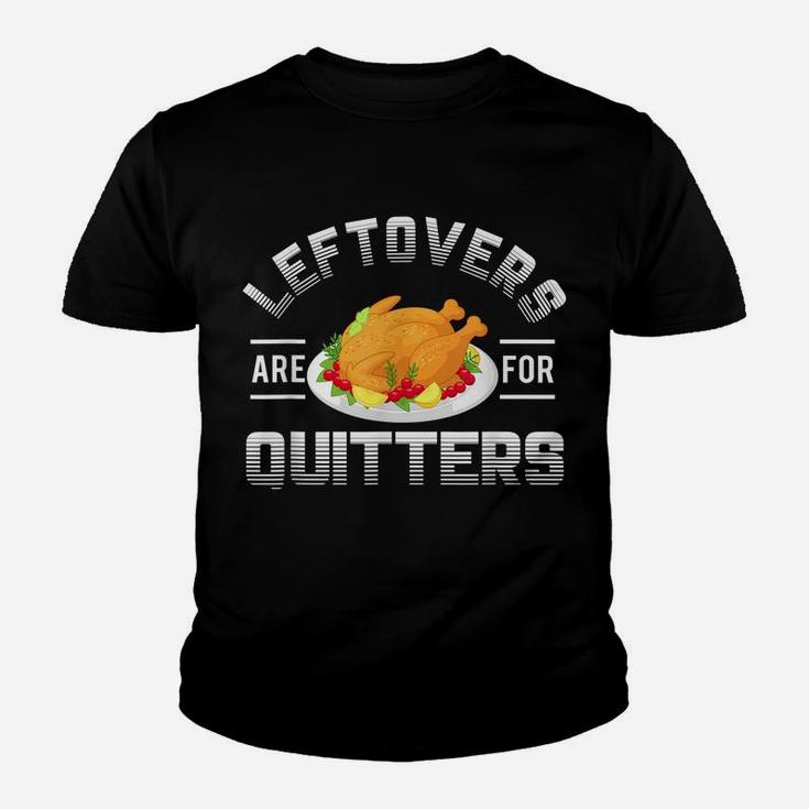 Funny Thanksgiving Leftovers Are For Quitters Turkey Youth T-shirt