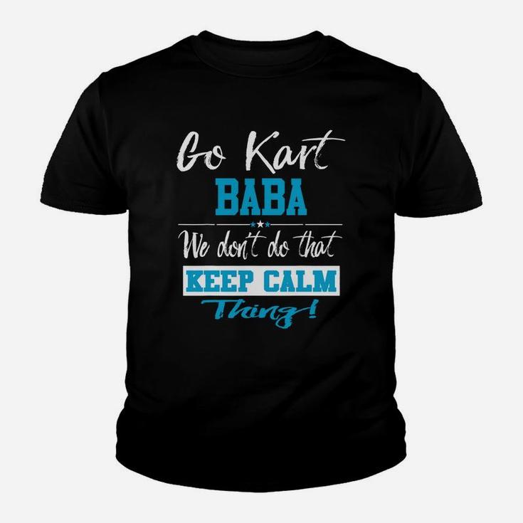 Go Kart Baba We Dont Do That Keep Calm Thing Go Karting Racing Funny Kid Youth T-shirt