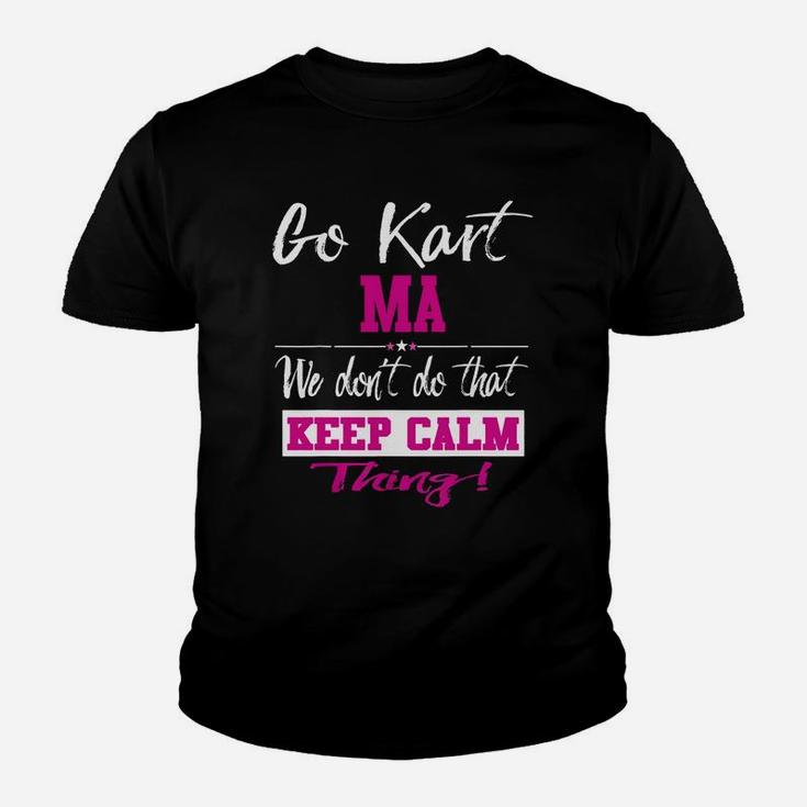 Go Kart Ma We Dont Do That Keep Calm Thing Go Karting Racing Funny Kid Youth T-shirt