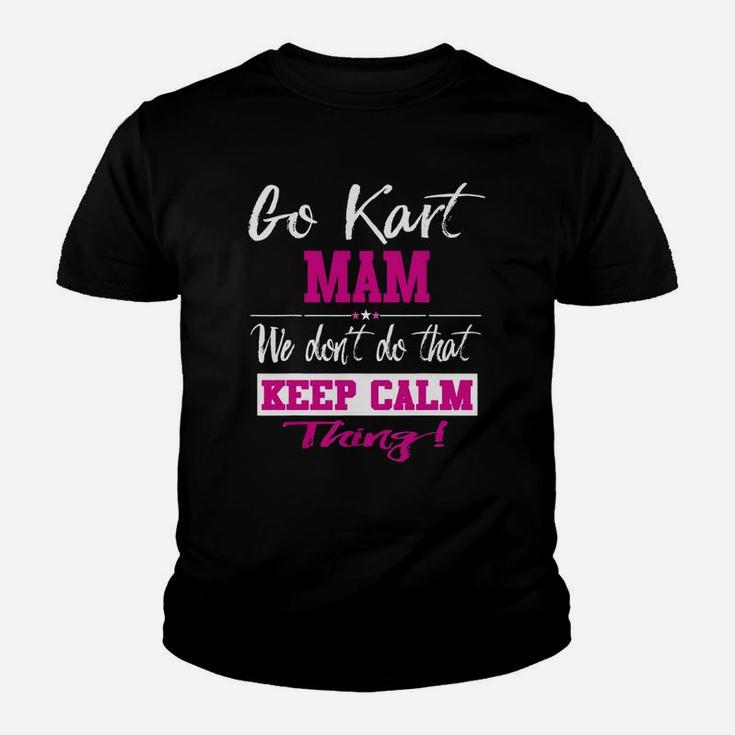 Go Kart Mam We Dont Do That Keep Calm Thing Go Karting Racing Funny Kid Youth T-shirt