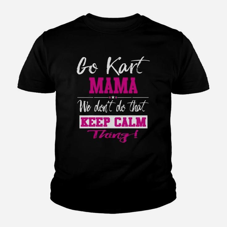 Go Kart Mama We Dont Do That Keep Calm Thing Go Karting Racing Funny Kid Youth T-shirt