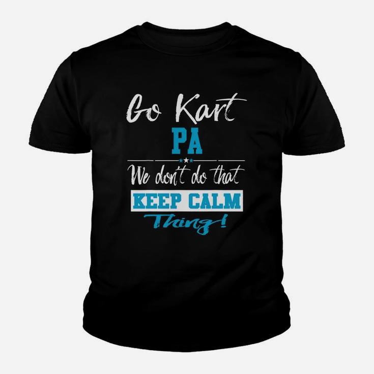 Go Kart Pa We Dont Do That Keep Calm Thing Go Karting Racing Funny Kid Youth T-shirt