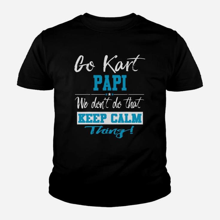 Go Kart Papi We Dont Do That Keep Calm Thing Go Karting Racing Funny Kid Youth T-shirt