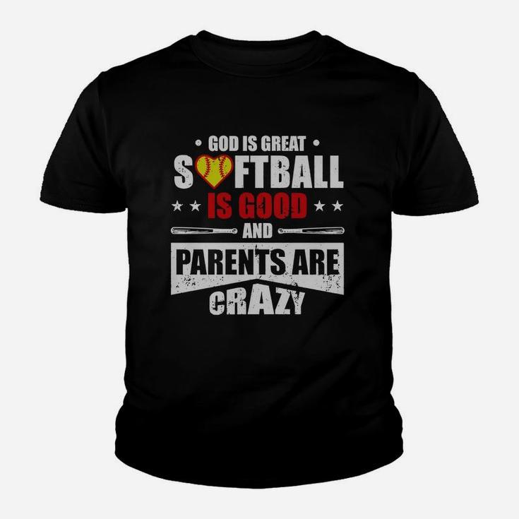 God Is Great Softball Is Good And Parents Are Crazy Shirt Hoodie Tank Top Youth T-shirt