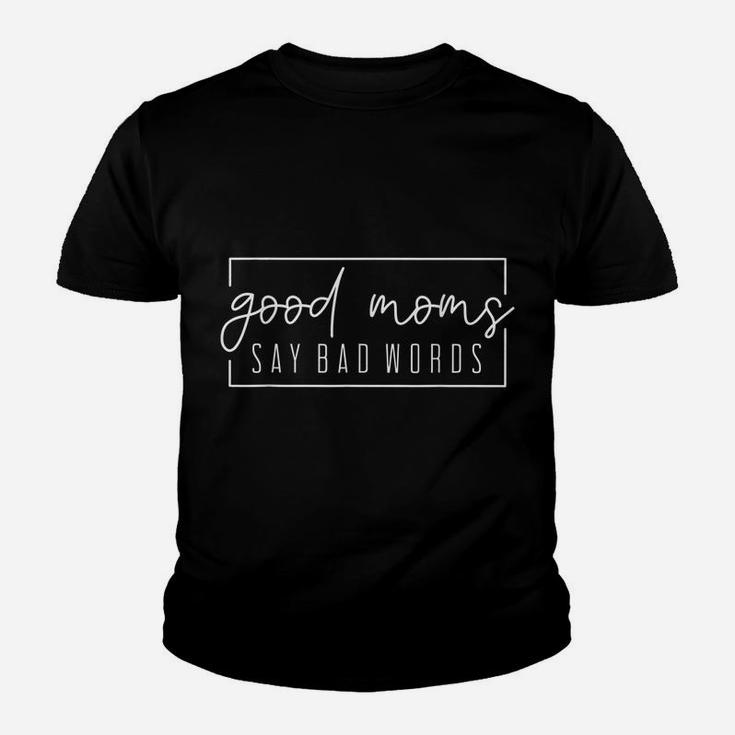Good Moms Say Bad Words Momlife Funny Mothers Day Gift Youth T-shirt