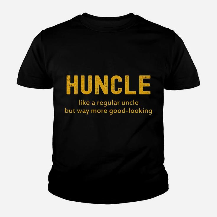 Huncle Like A Regular Uncle But Way More Good Looking Youth T-shirt