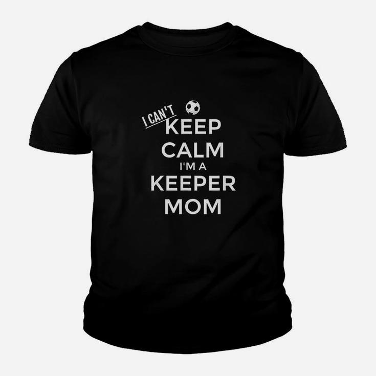 I Cant Keep Calm I Am A Keeper Mom Soccer Goalie Youth T-shirt