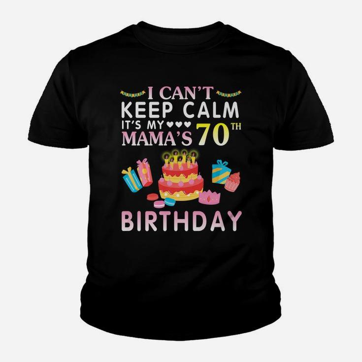 I Can't Keep Calm It's My Mama's 70Th Birthday Happy Mother Youth T-shirt
