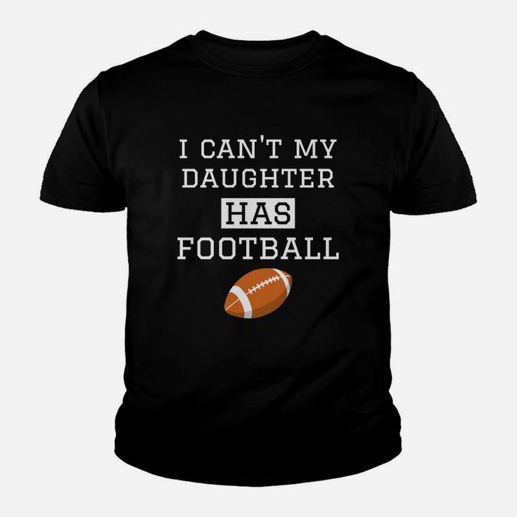 I Cant My Daughter Has Football Football Dad Mom Youth T-shirt